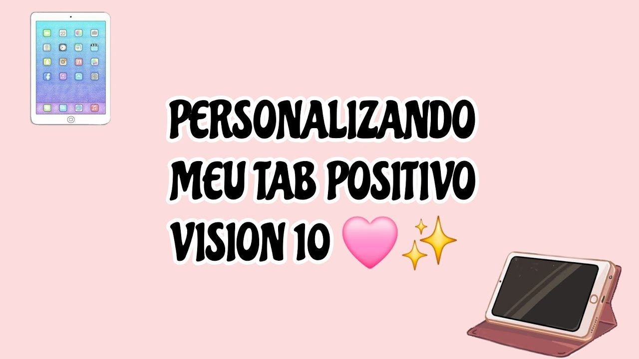 PERSONALIZANDO MEU TAB POSITIVO VISION 10 🩷✨