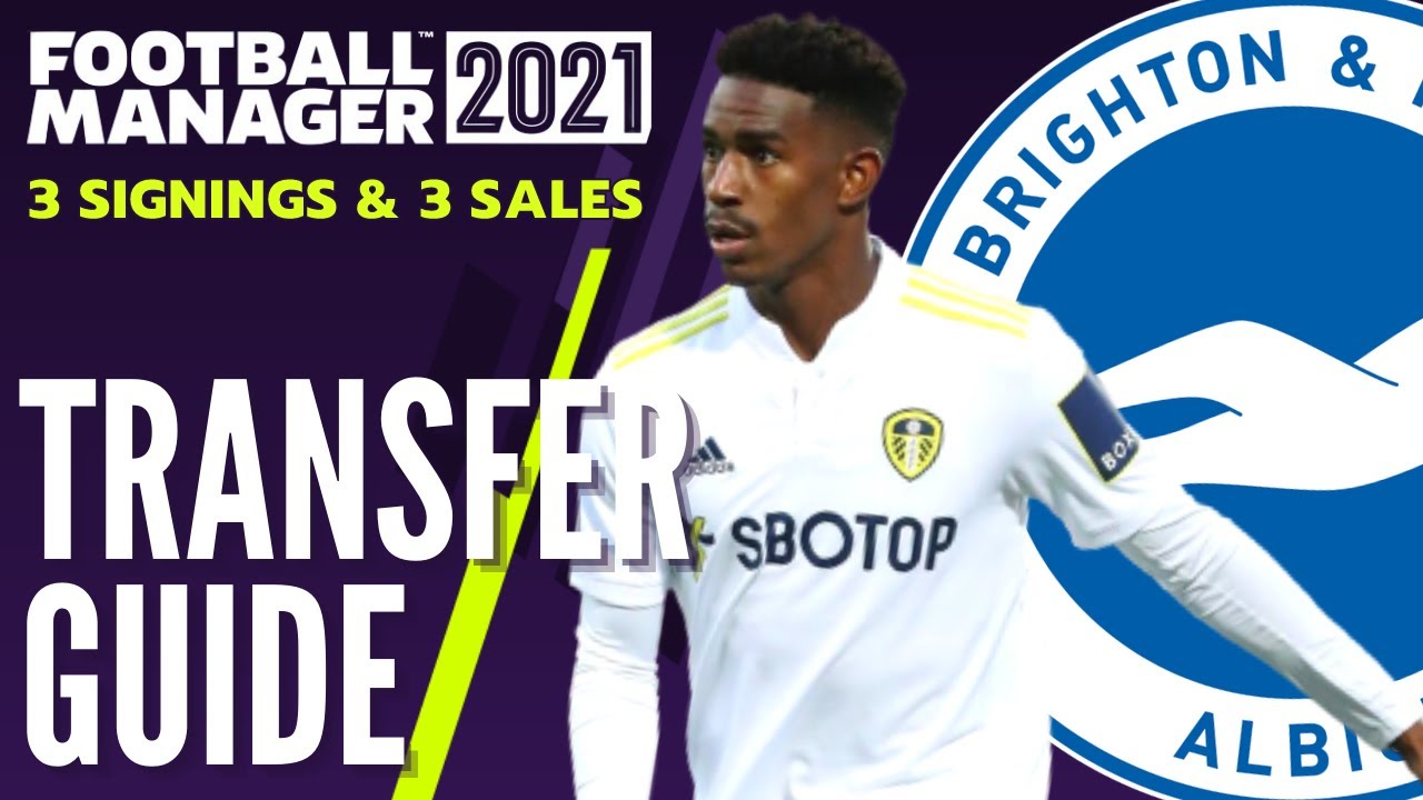 BRIGHTON TRANSFER GUIDE FM21 | 3 Signings & 3 Sales | Football Manager 2021 Team Guide