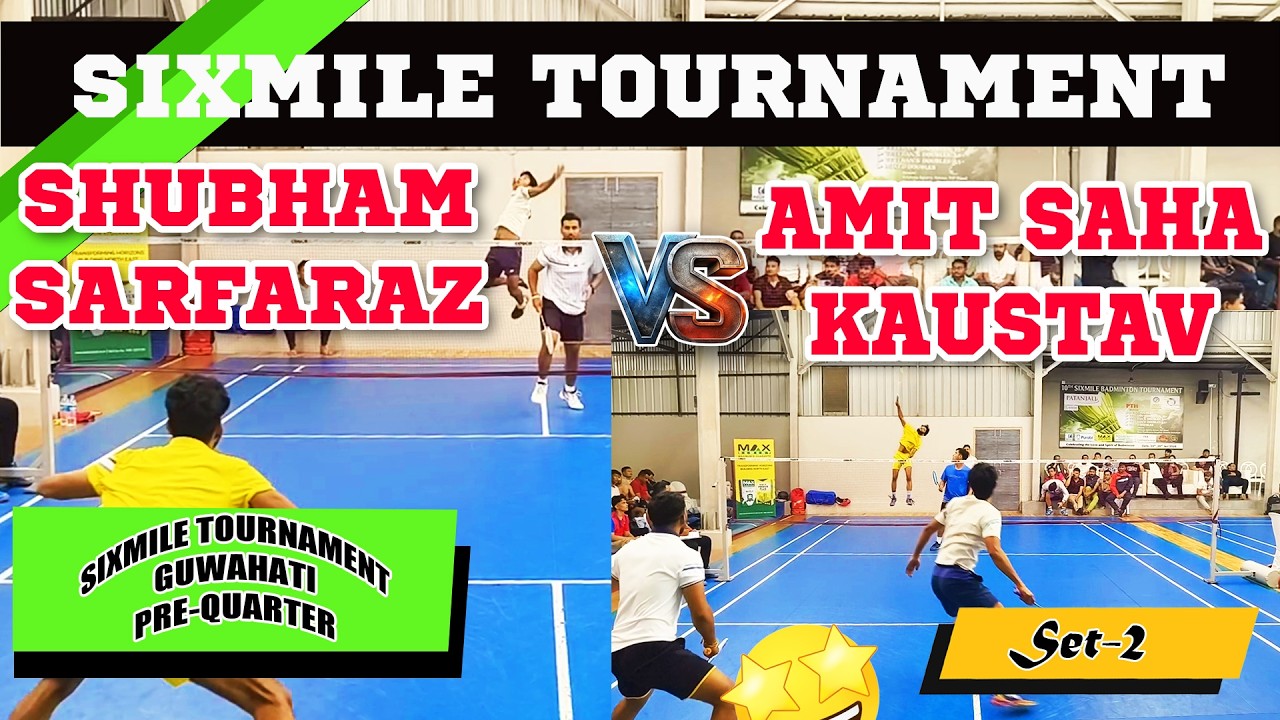 SHUBHAM & SARFARAZ VS AMIT & KAUSTAV || SIXMILE BADMINTON TOURNAMENT 2026 || PRE-QUARTER SET 2 ||