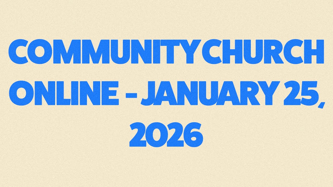 Community Church Online - Sunday, January 25