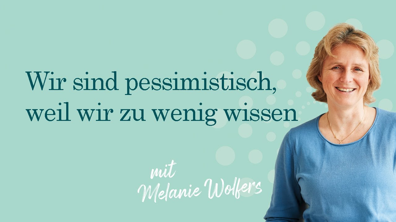 #51 Wir sind pessimistisch, weil wir zu wenig wissen | GANZ SCHÖN MUTIG