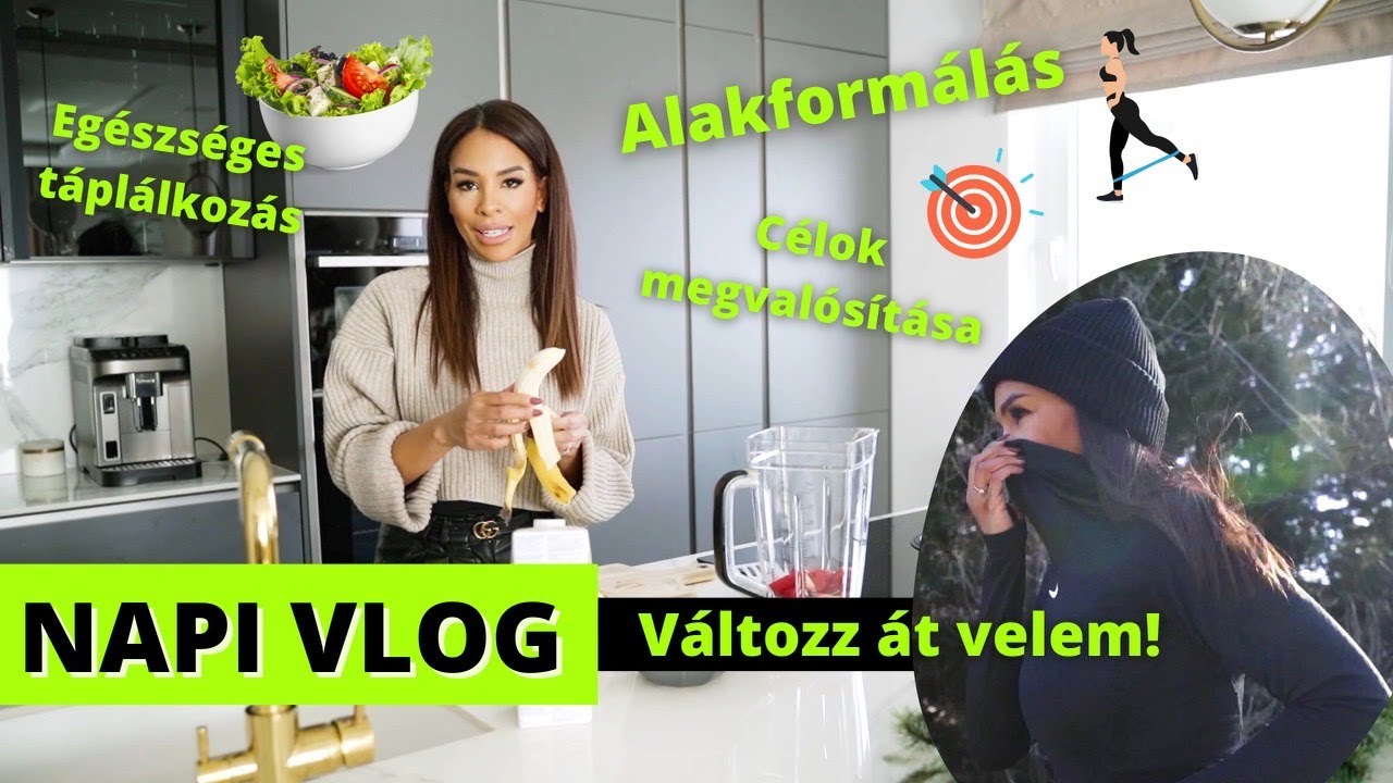 NAPI VLOG- Alakformálás, egészséges táplálkozás/ VÁLTOZZ ÁT VELEM!