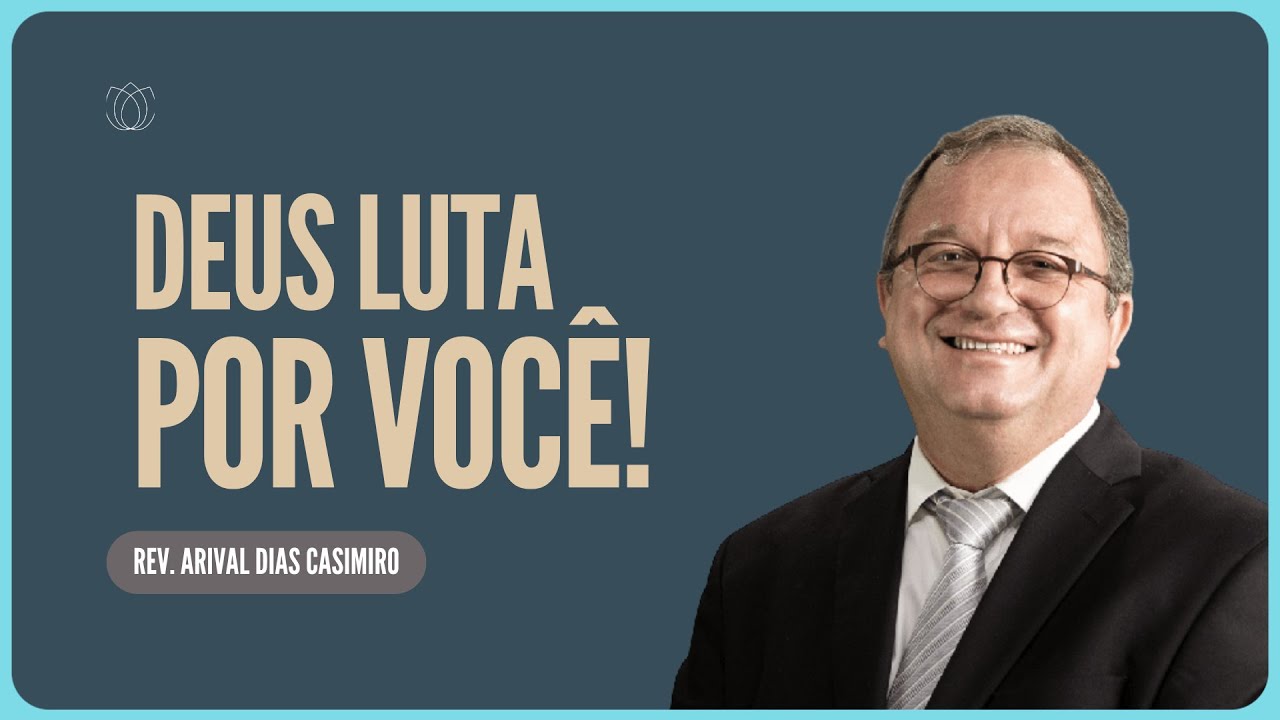 DEUS LUTA POR VOCÊ  | Rev. Arival Dias Casimiro | IPP