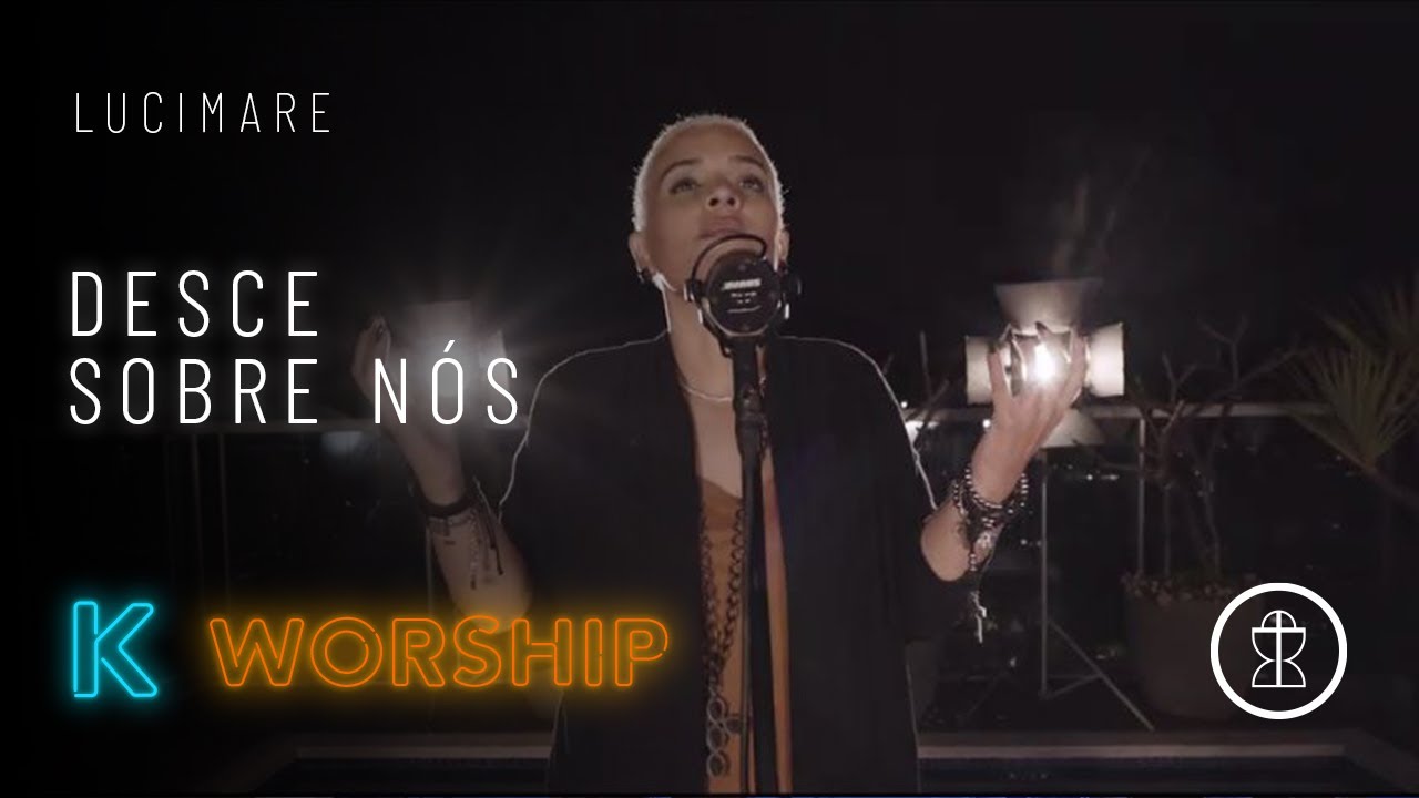 Desce sobre nós – Lucimare // K WORSHIP