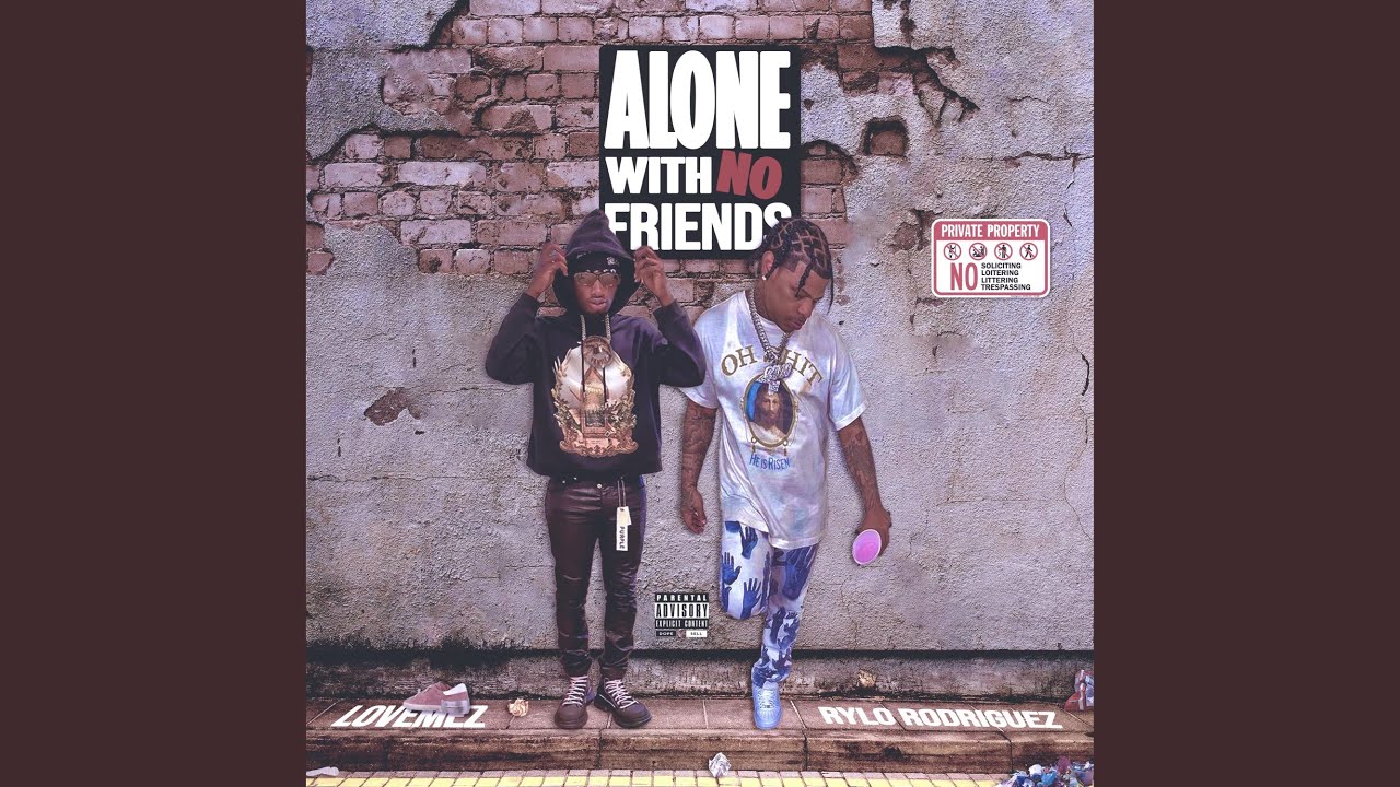 Alone With No Friends (feat. Rylo Rodriguez)