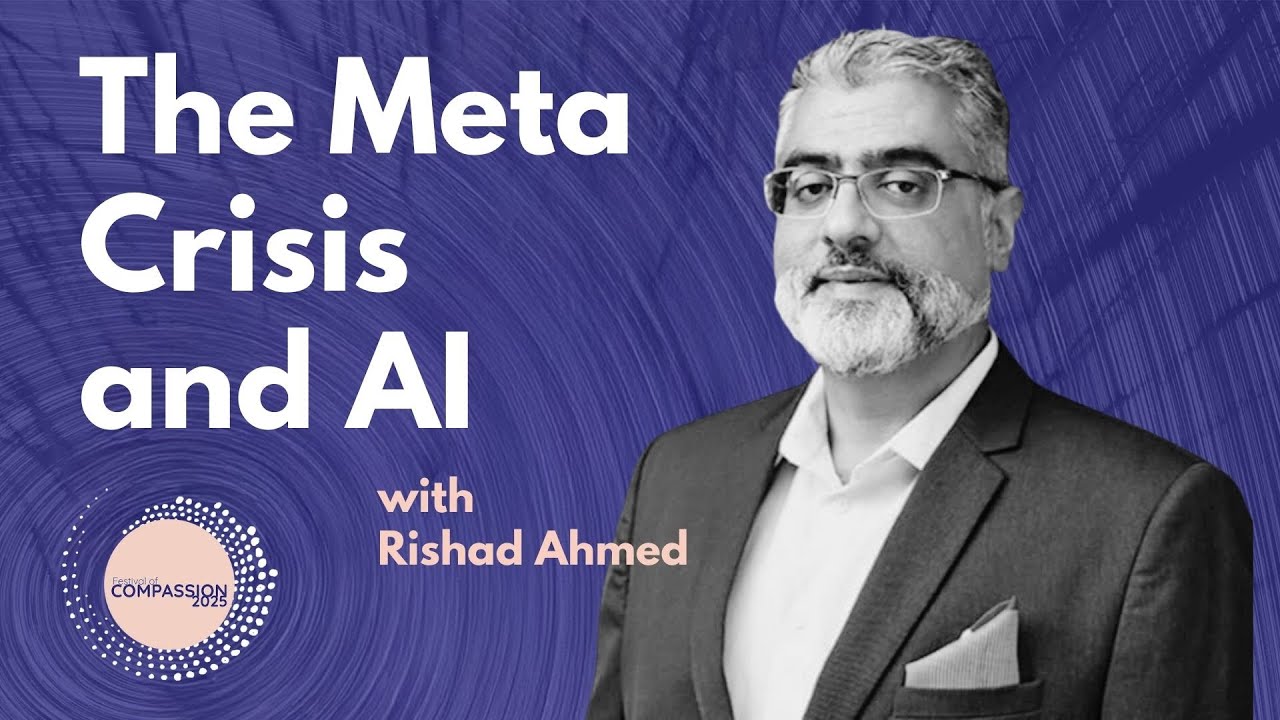 Festival of Compassion | The Meta Crisis and AI  - Rishad Ahmed