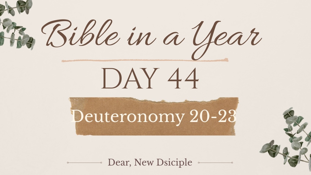 Bible In A Year | Day 44 | Deuteronomy 20-23 | NLT