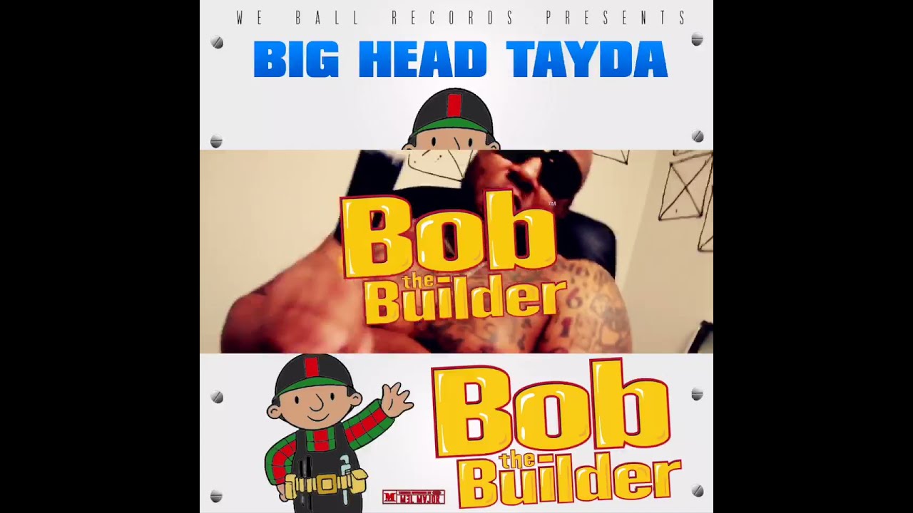 Bob da builder by Big head tayda
