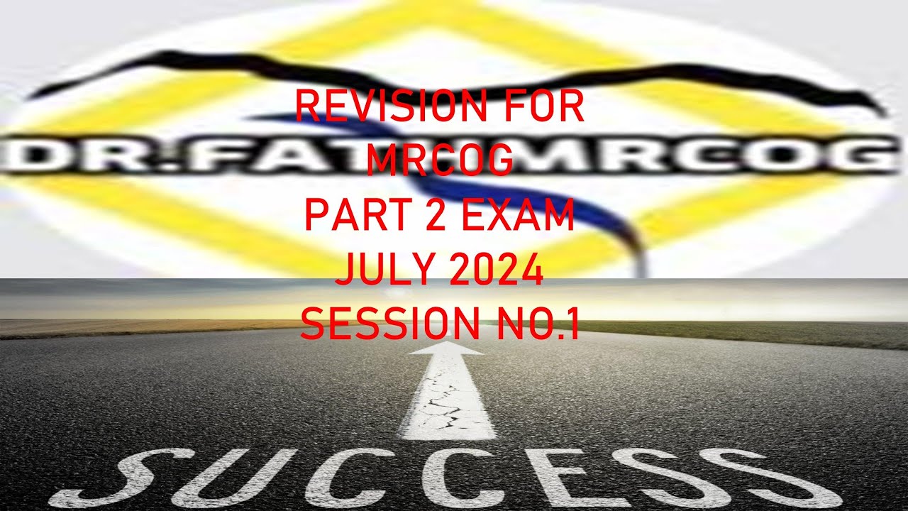FINAL REVISION FOR MRCOG 2 JULY 2024 EXAM/SESSION NO.1
