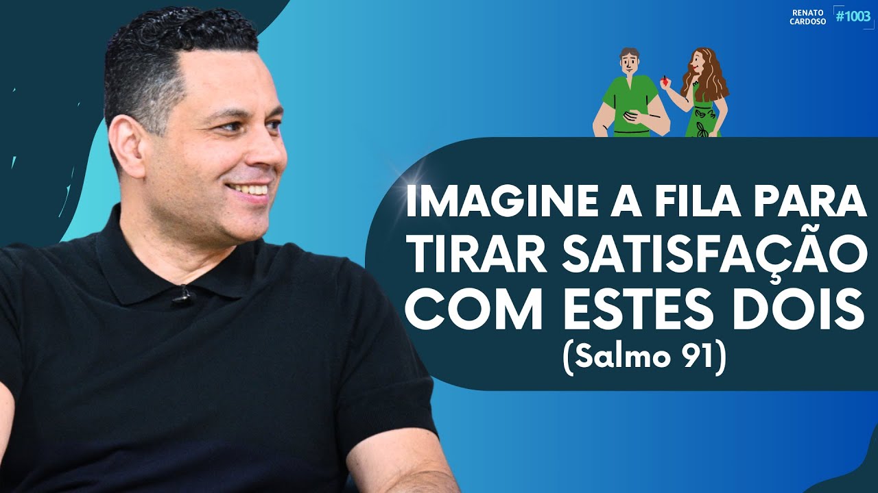 IMAGINE A FILA PARA TIRAR SATISFAÇÃO COM ESTES DOIS (Salmo 91) | #1003