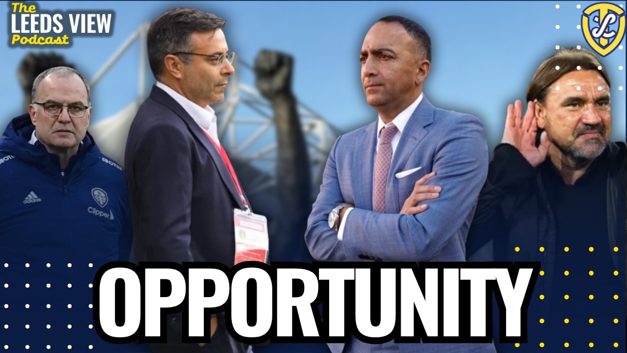 Opportunity For Leeds United ! The Leeds View Podcast