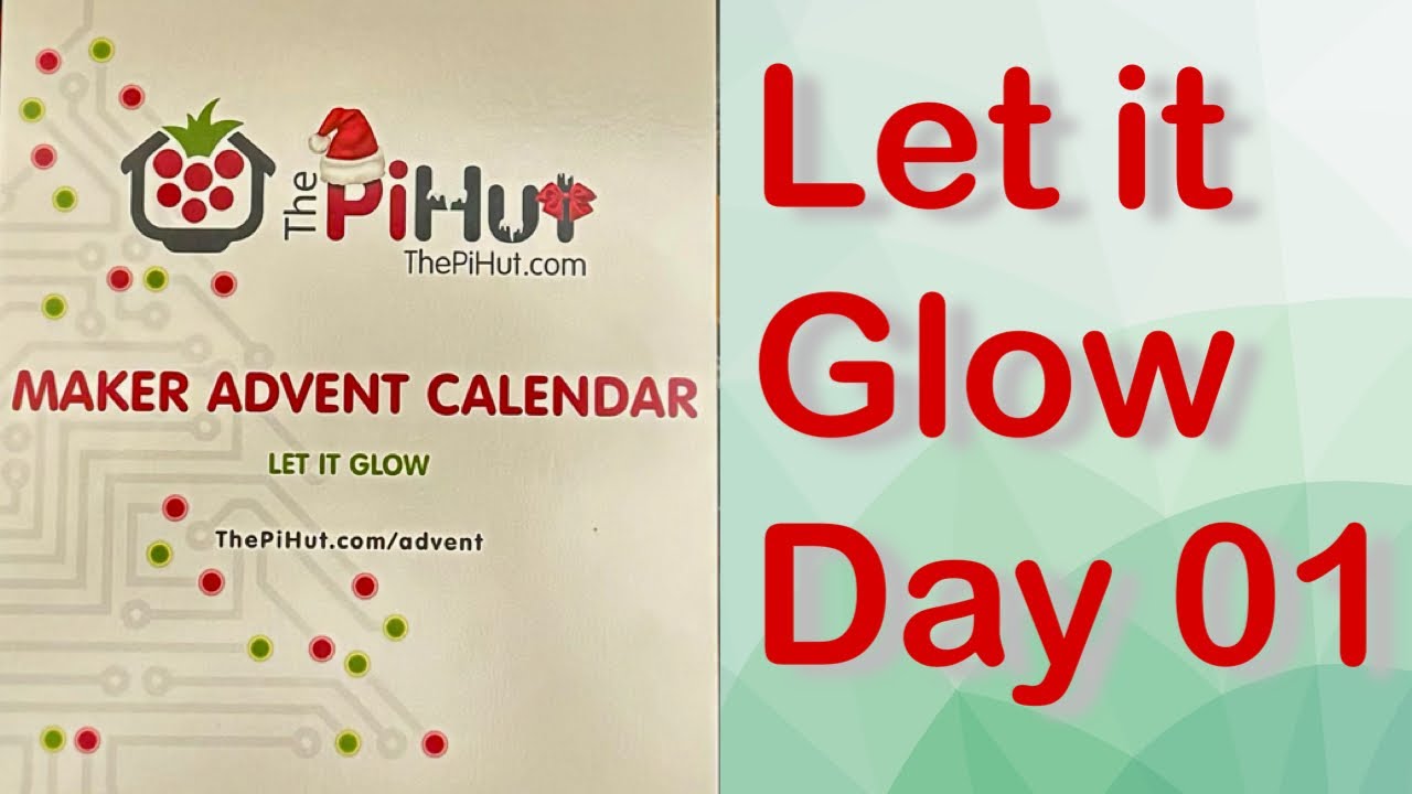 Day 01 Christmas 2023 - Let It Glow - The PiHut Maker Advent Calendar