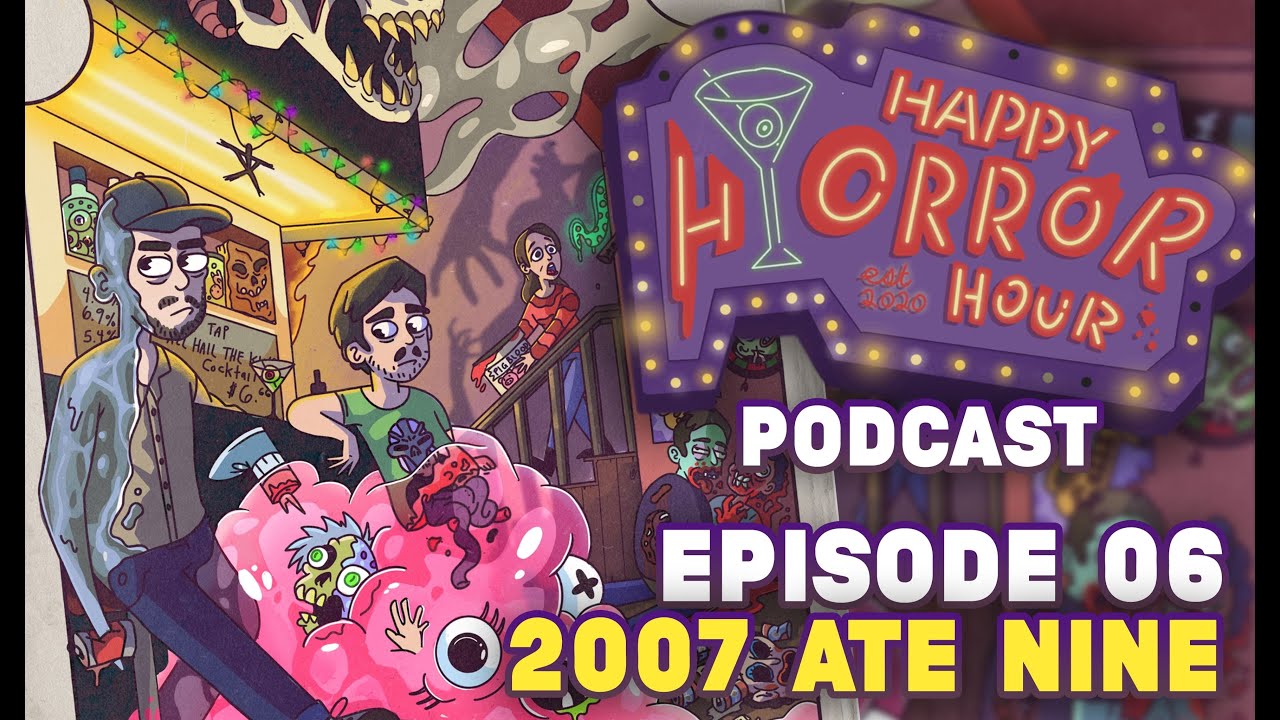 HAPPY HORROR HOUR PODCAST - 2007 Ate Nine: A Look Back at the horror  films of 2007