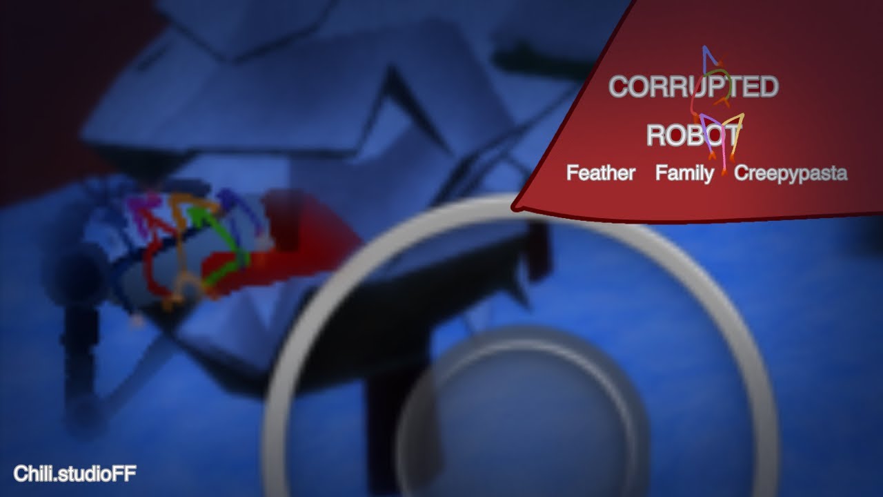 CORRUPTED ROBOT // Feather Family Creepypasta