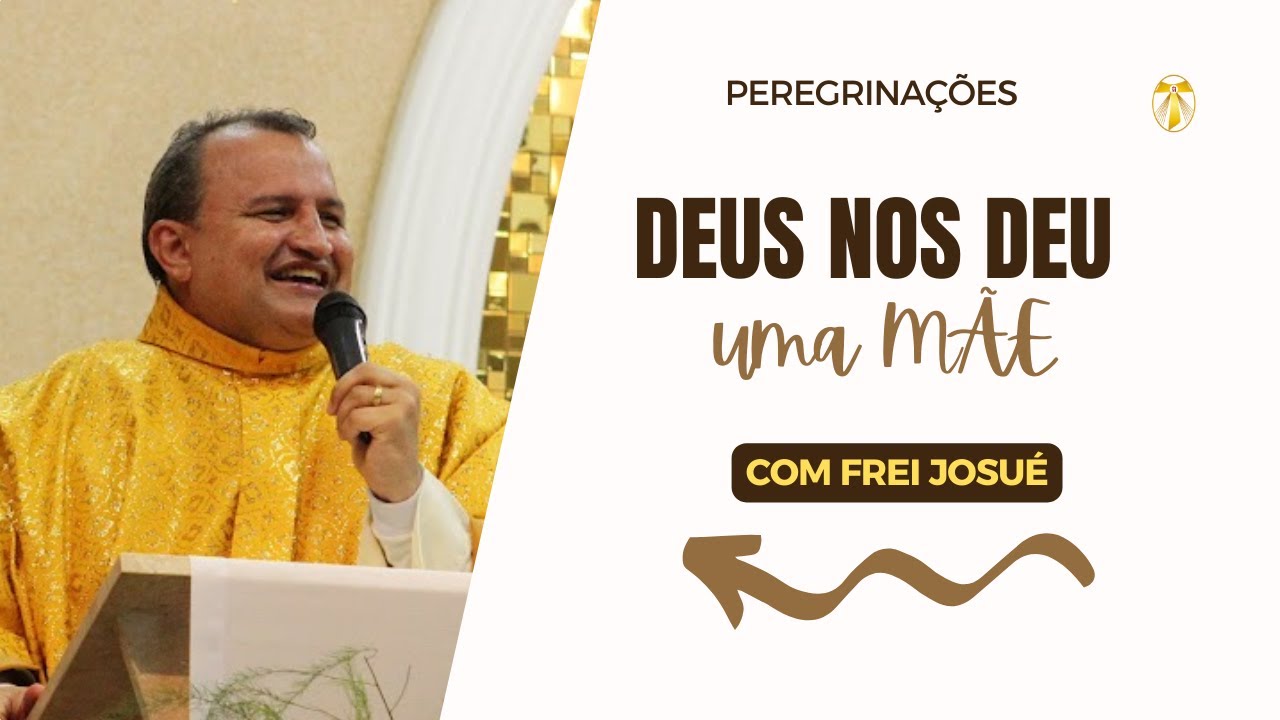 Deus nos deu uma MÃE | Frei Josué