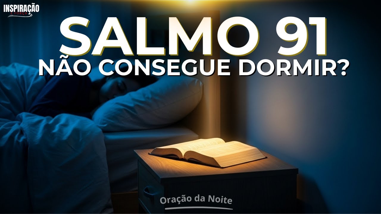 SALMO 91 — FAÇA ESTA ORAÇÃO SE VOCÊ NÃO CONSEGUE DORMIR