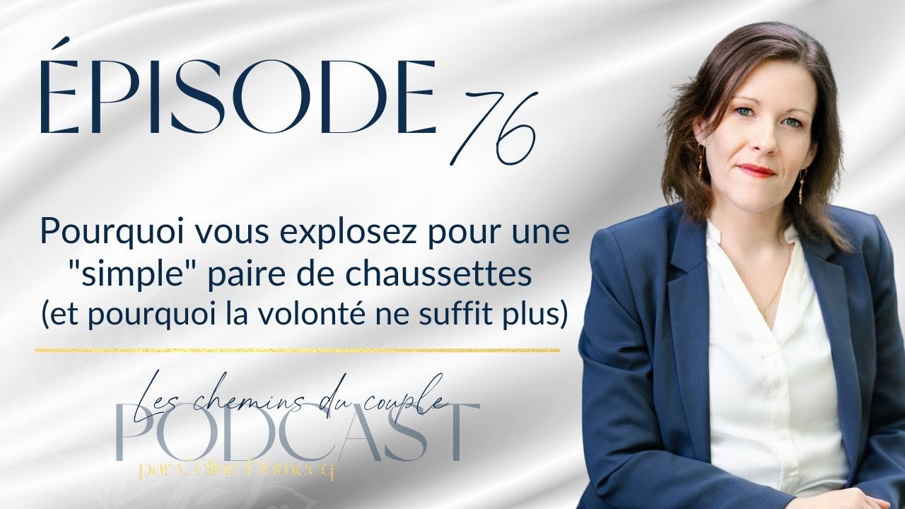 Épisode 76 : Pourquoi vous explosez pour une "simple" paire de chaussettes (et pourquoi la volonté n