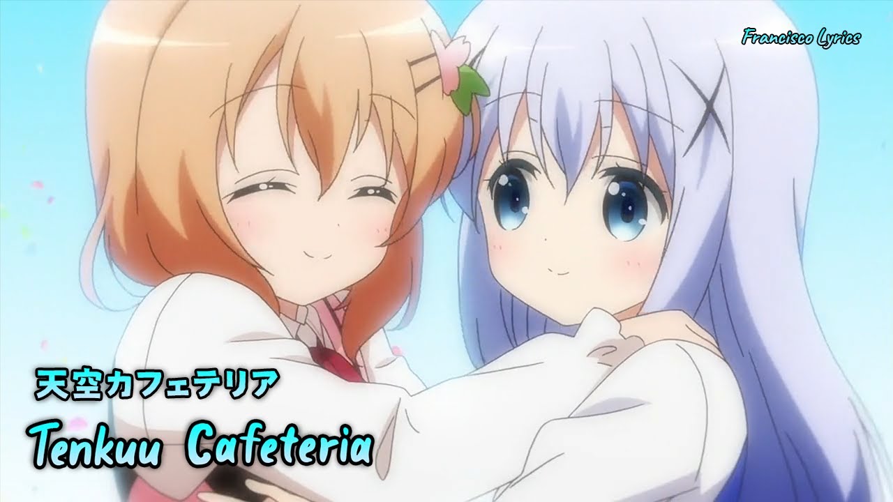 『Lyrics AMV』 Gochuumon wa Usagi Desu ka? Bloom OP Full - Tenkuu Cafeteria / Petit Rabbit’s