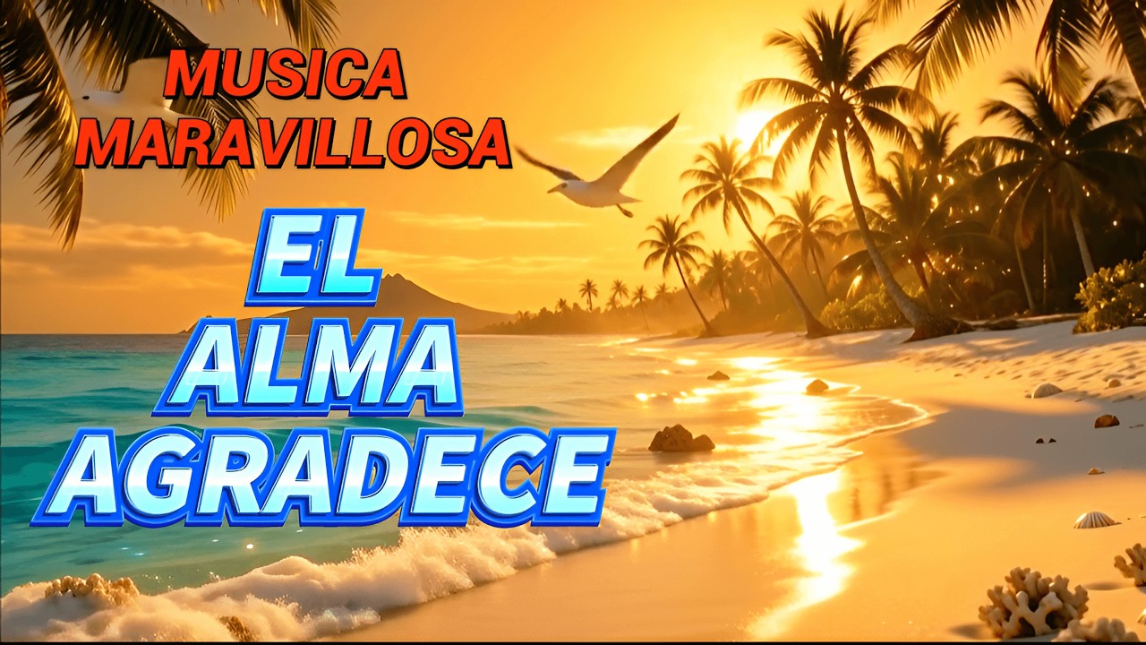 LA MEJOR MUSICA INSTRUMENTAL DE PAZ SERENIDAD Y GRATITUD✨ | EL ALMA AGRADECE🌊