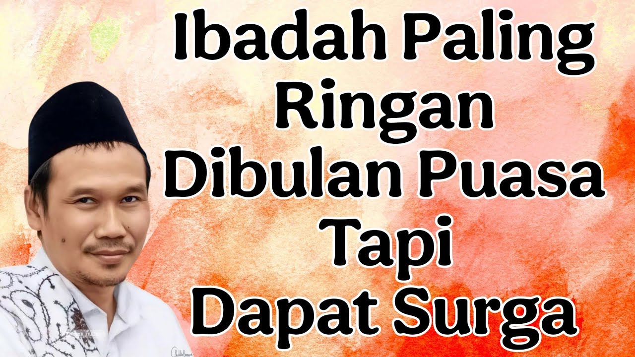 penjelasan gus baha : Ibadah paling ringan dibulan puasa tapi dapat surga