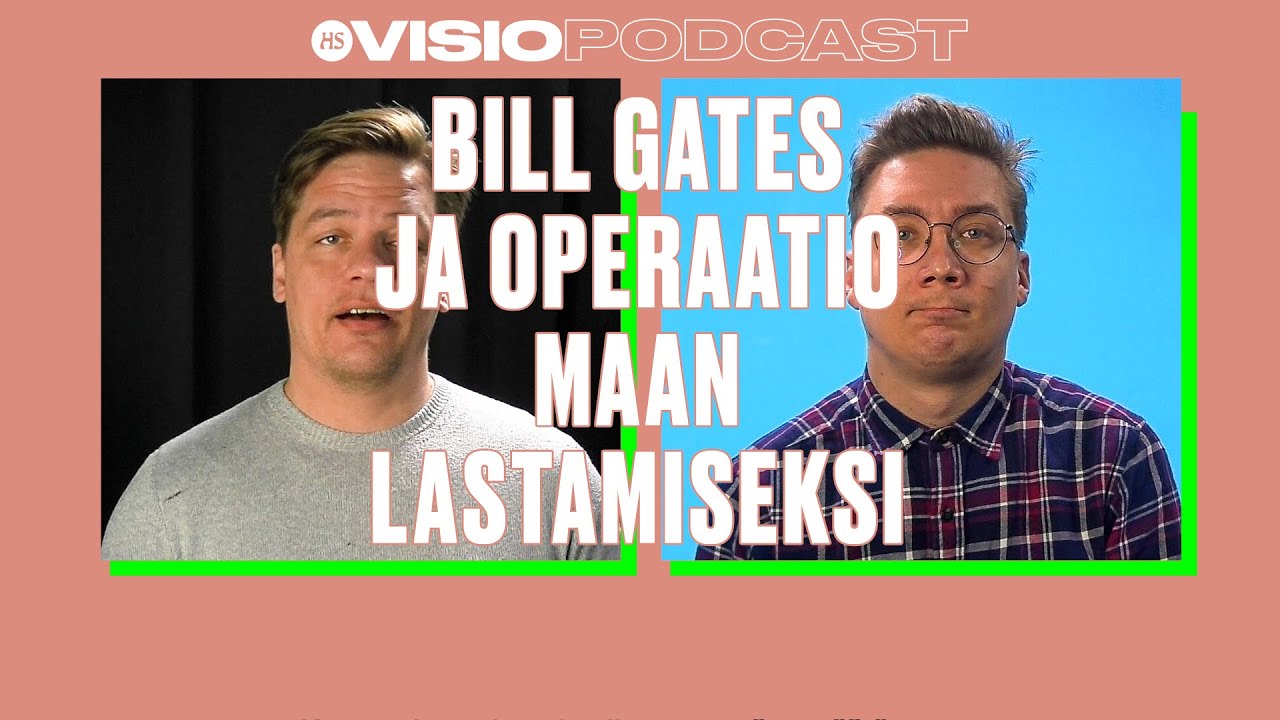 HS Visio -podcast: Bill Gates ja operaatio maan pelastamiseksi