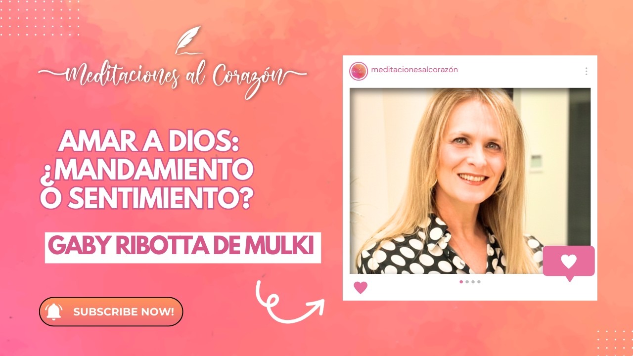 Amar a Dios: ¿Mandamiento o sentimiento? - Gaby Ribotta de Mulki