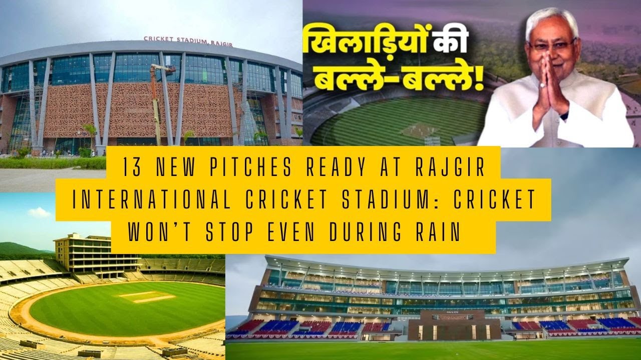 13 New Pitches Ready at Rajgir International Cricket Stadium: Cricket Won’t Stop Even During Rain