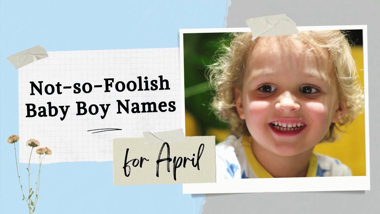 BabyNamesPedia - 22 Not so Foolish Baby Boy Names of April