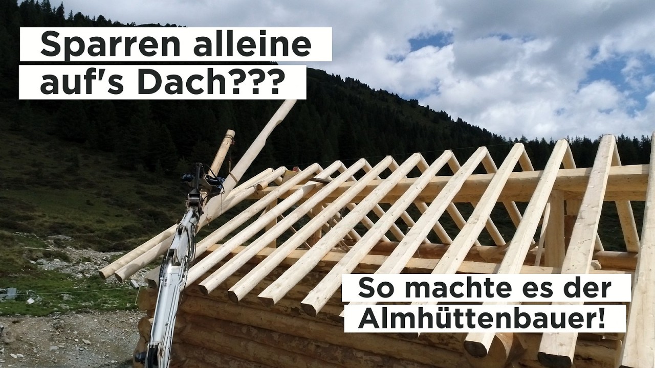 Sparren alleine auf's Dach? So machte es der Almhüttenbauer! (POV)