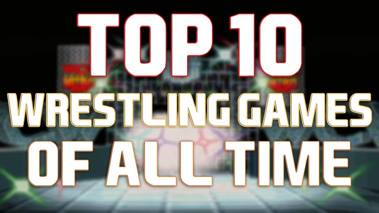 My Top 10 Wrestling Games of All Time!