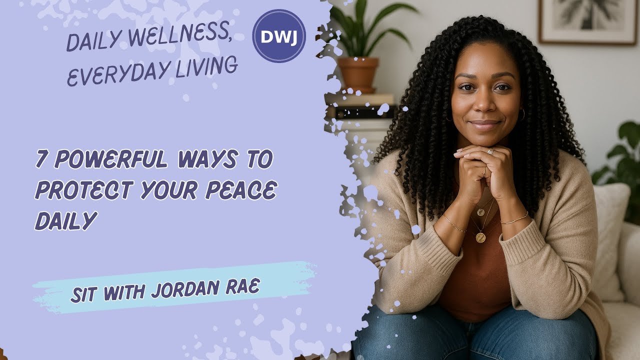 7 Powerful Ways to Protect Your Peace Daily | Daily Wellness, Everyday Living by DWJ
