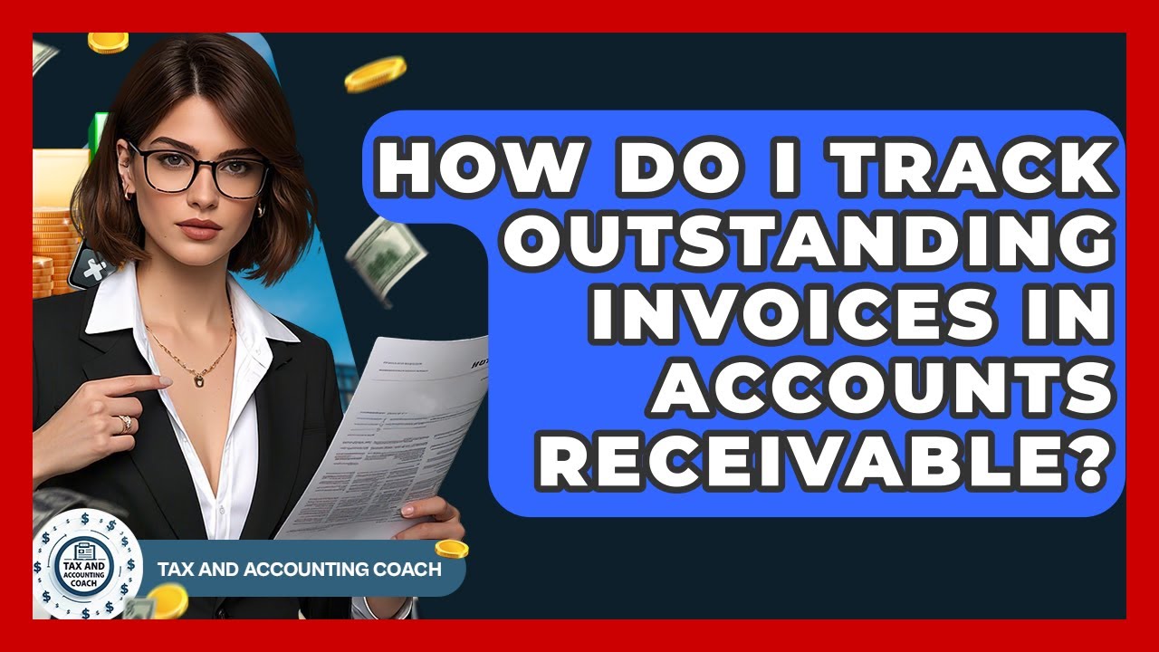 How Do I Track Outstanding Invoices In Accounts Receivable? - Tax and Accounting Coach