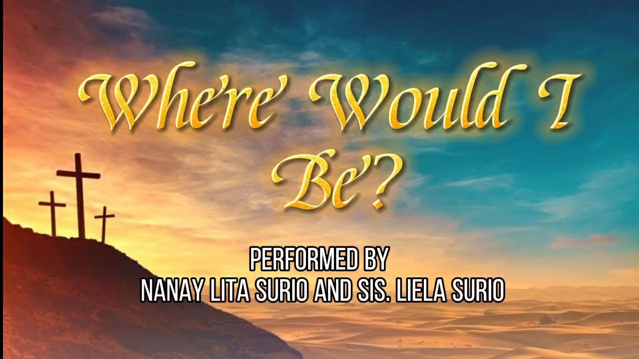 Where Would I Be? | W/lyrics