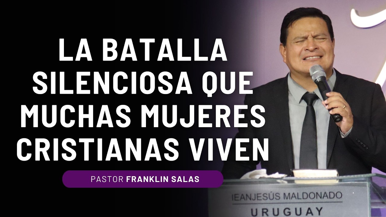 LA BATALLA SILENCIOSA QUE MUCHAS MUJERES CRISTIANAS VIVEN. Pastor Franklin Salas.