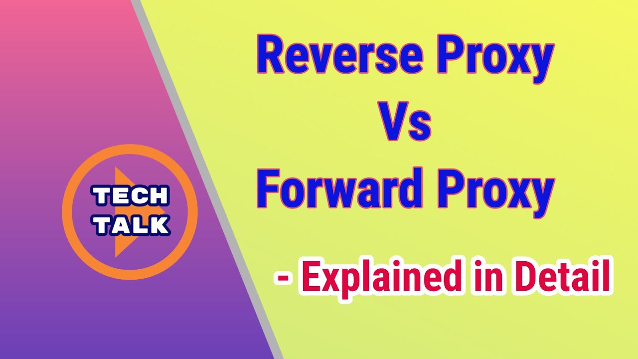 Tech Talk || What is Reverse Proxy || Reverse Proxy Vs Forward Proxy  || Basics