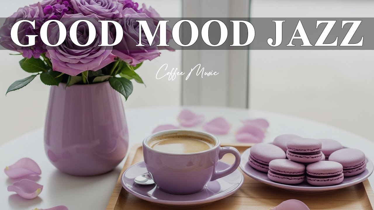 Good Mood Coffee Jazz ☕ Smooth Bossa Nova & Cozy Café Music for Work, Study & Focus