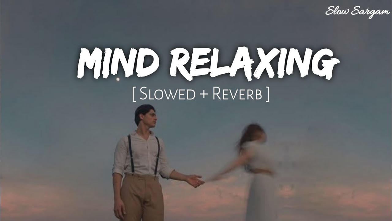 Mind Relaxing |  Slowed Reverb | Chill Lofi Hindi Song 