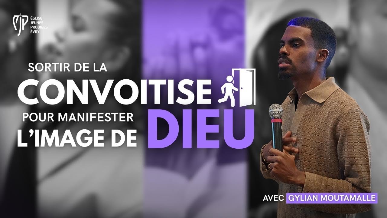 SORTIR DE LA CONVOITISE POUR MANIFESTER L’IMAGE DE DIEU - GILYAN MOUTAMALLE