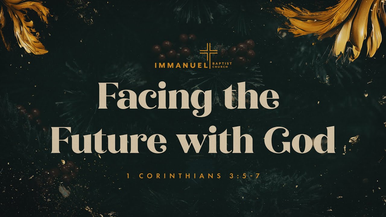 12/7/25 Sermon | Dr. Kyler Smith | “Facing the Future with God” (1 Corinthians 3:5-7)