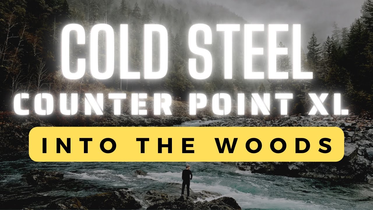 Into The Woods - Cold Steel Counter Point XL - 2022!
