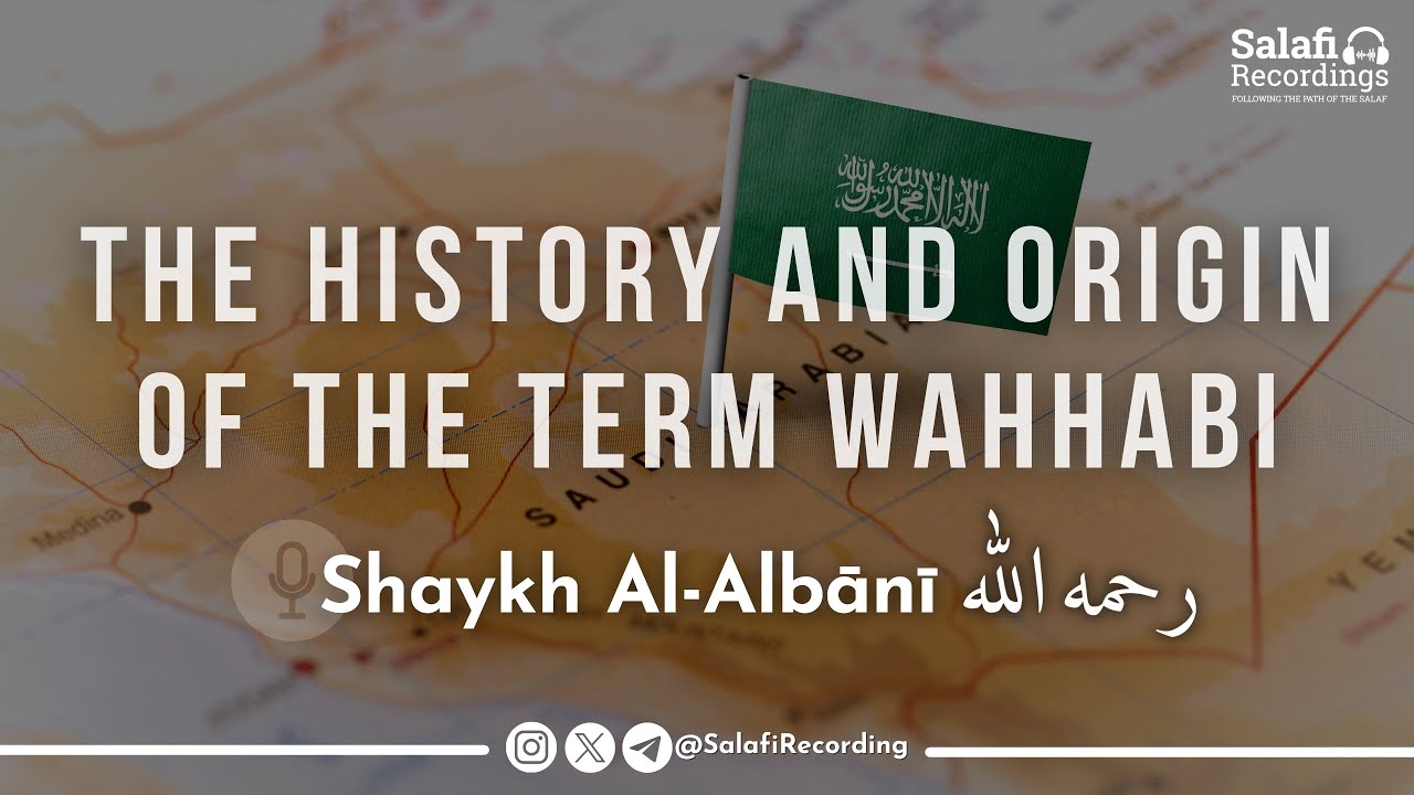 The History and Origin of the term Wahhabi - By Shaykh Al-Albānī رحمه الله