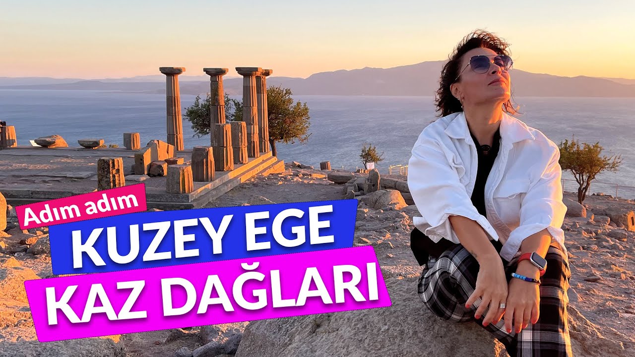 Yaz Kış Gidebileceğiniz Kuzey Ege Rotaları - Edremit Körfezi - Kazdağları