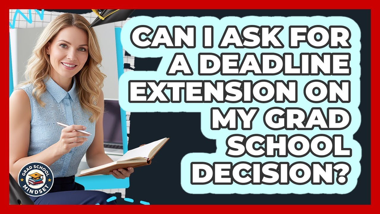 Can I Ask For A Deadline Extension On My Grad School Decision? - Grad School Mindset