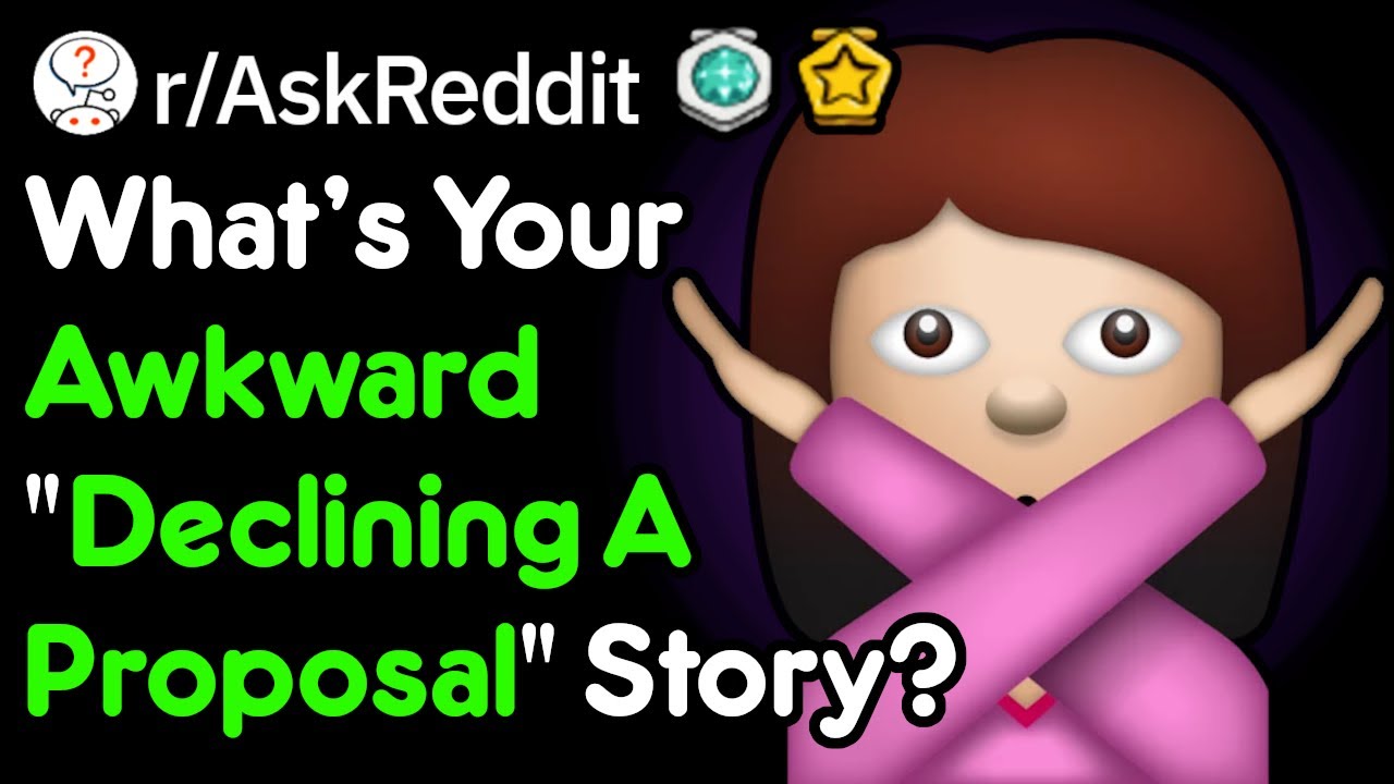 Whats Your 'Declining A 'Proposal' Story? (r/AskReddit)
