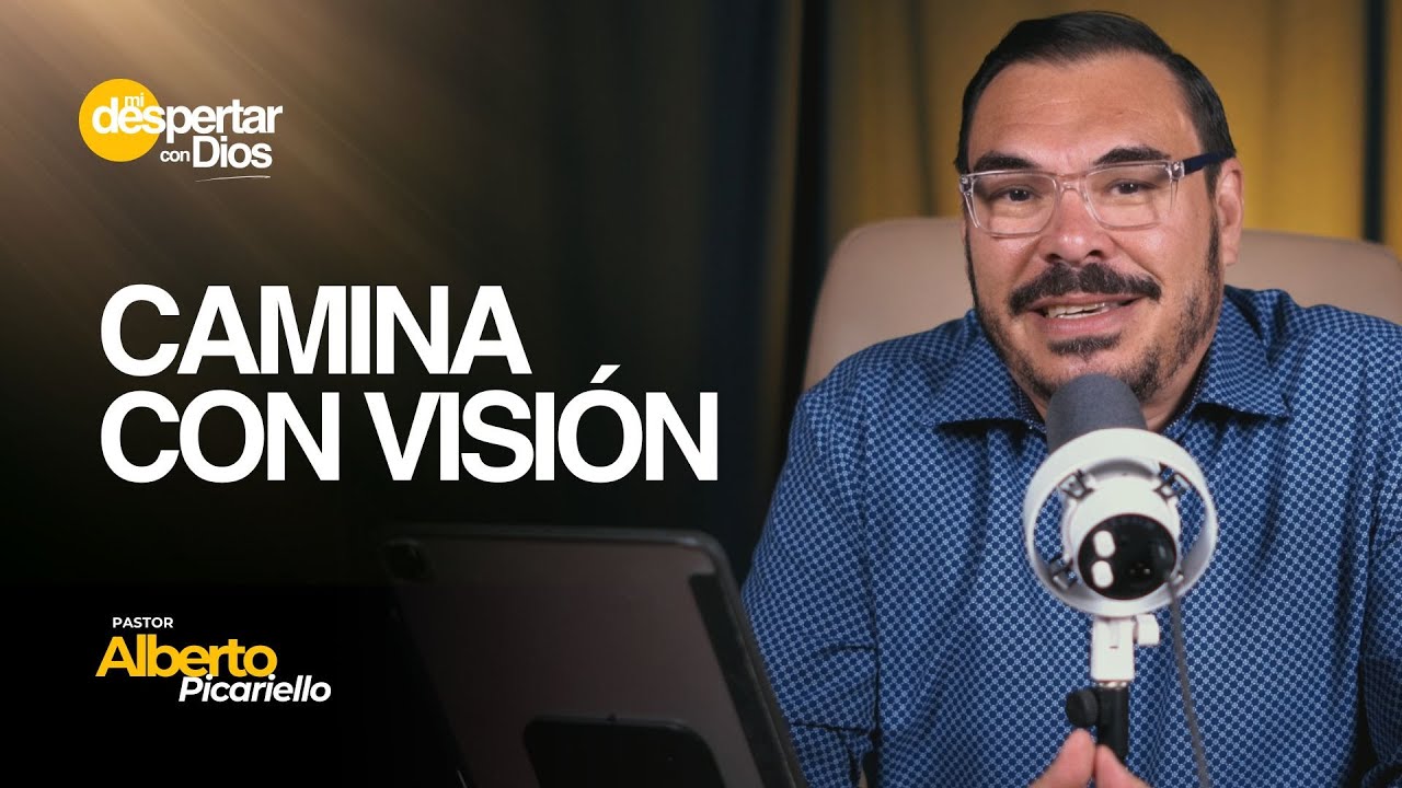 Camina con visión | Ps. Alberto Picariello | Mi Despertar con Dios