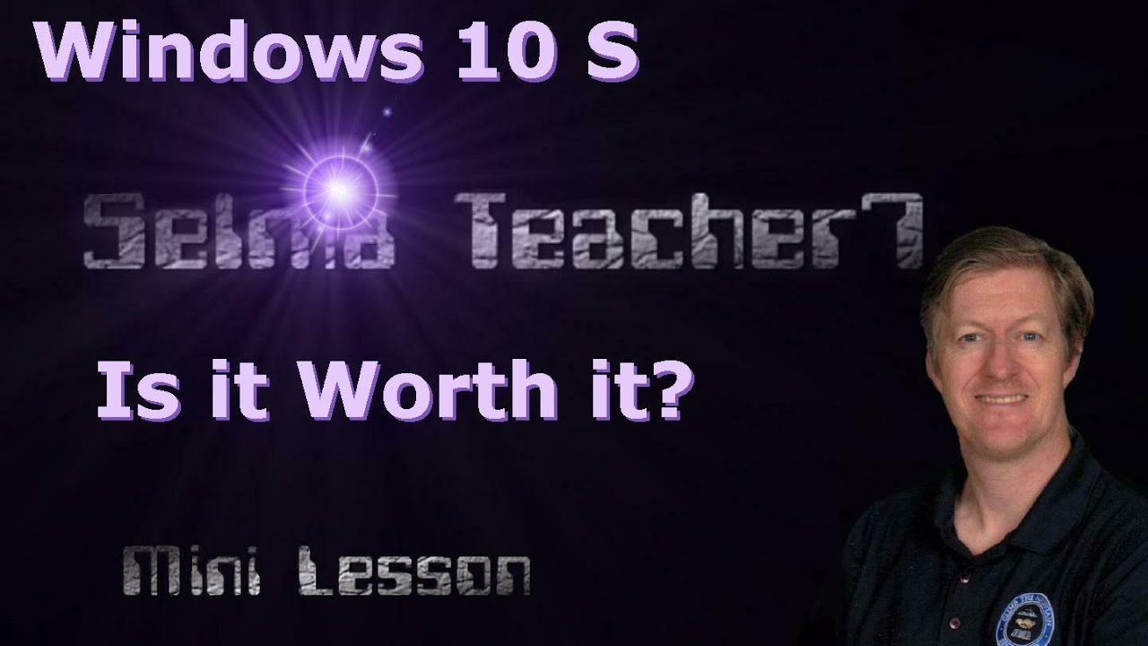 Windows 10 S Is it Worth it?  Mini Lesson- Selmateacher7