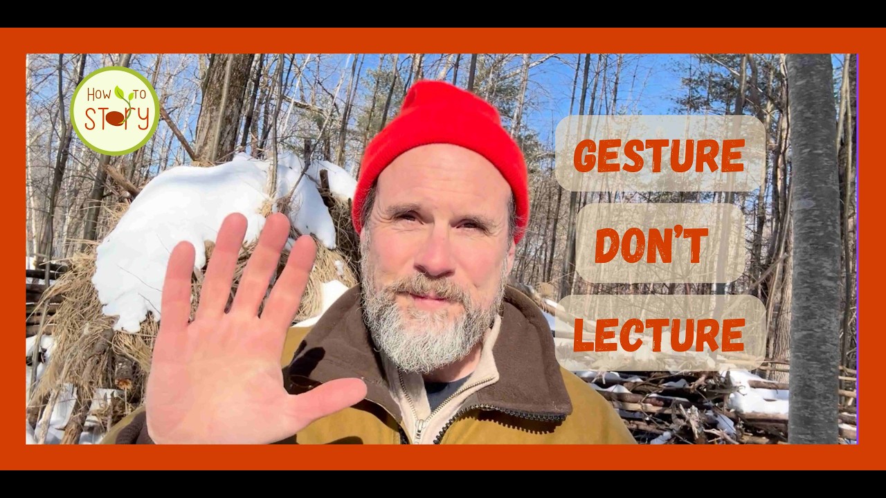 Lecturing is not good storytelling. Instead try gesturing.
