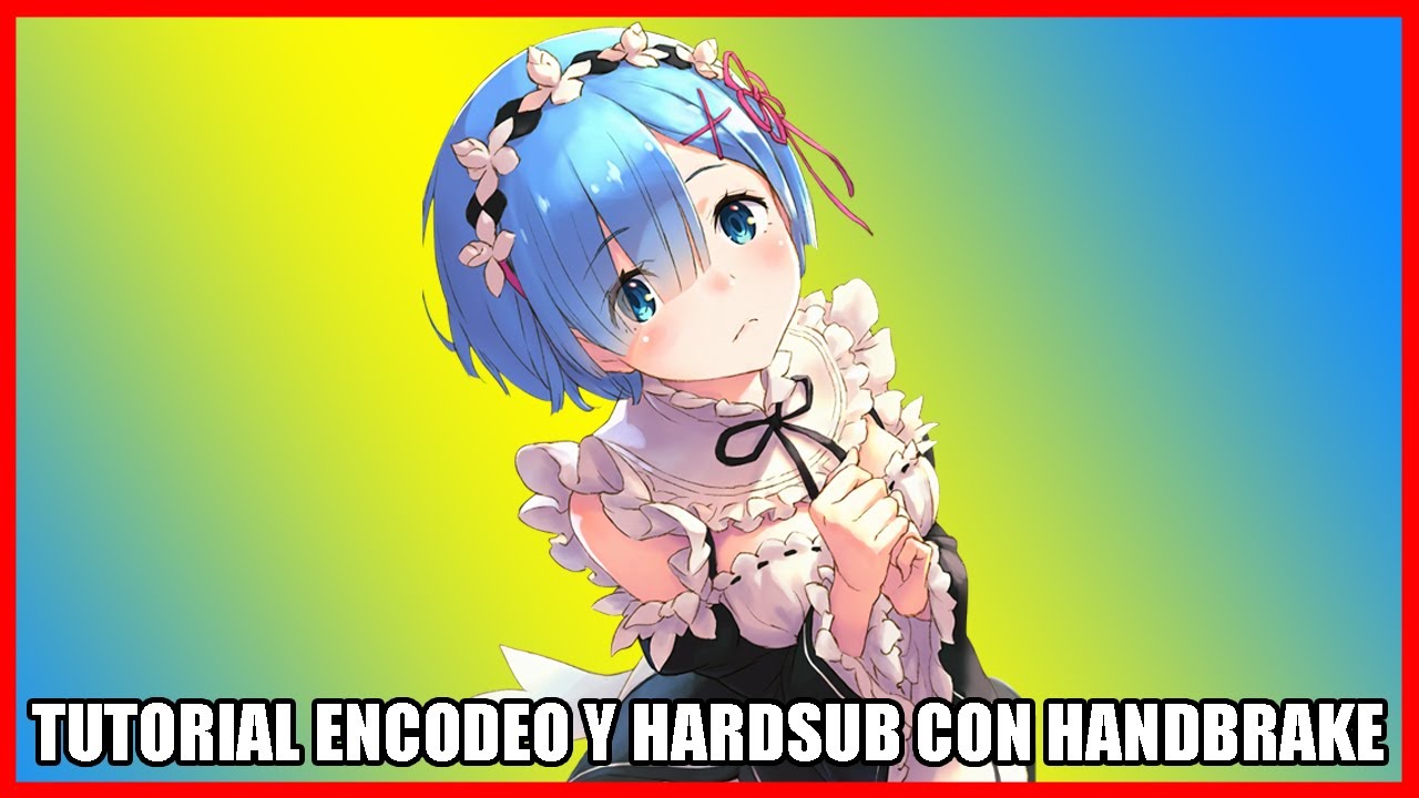 Tutorial Handbrake: pegar subtitulos, encodear en H265 y comprimir un anime sin perder calidad
