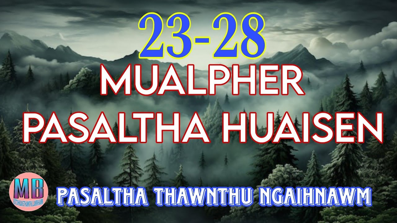 MUALPHER PASALTHA HUAISEN (A Tawp Na)# Episode: 23-28