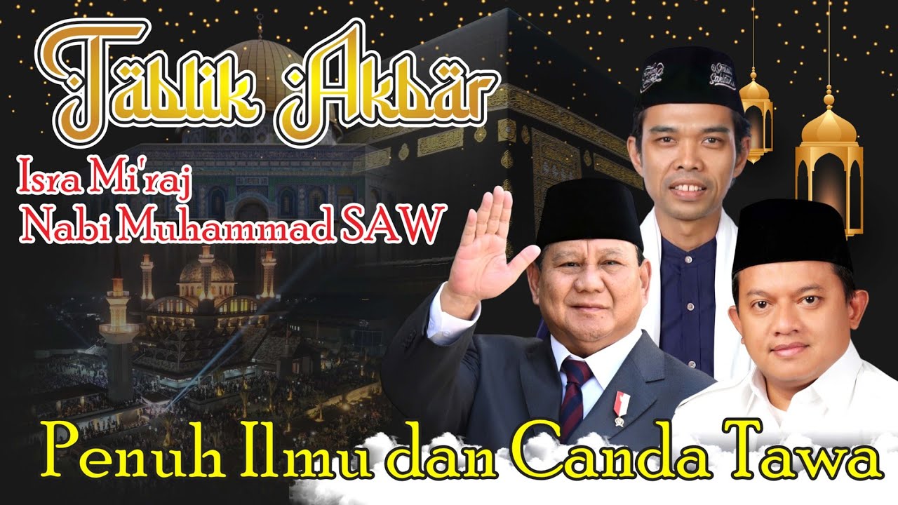 Tablik Akbar Isra Miraj Nabi Muhammad Bersama Ustadz Abdul Shomad, Lc, MA., D.E.S.A., Ph.D.